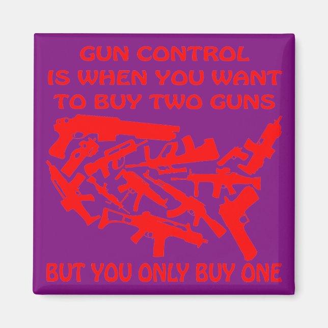 Gun Control Is Only Buying One Gun  Instead of 2 # Magnet (Front)