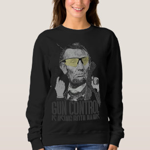 Gun Control Is Using Both Hands Abraham Lincoln G Sweatshirt