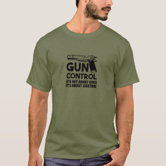 Gun Control. It's Not About Guns T-Shirt