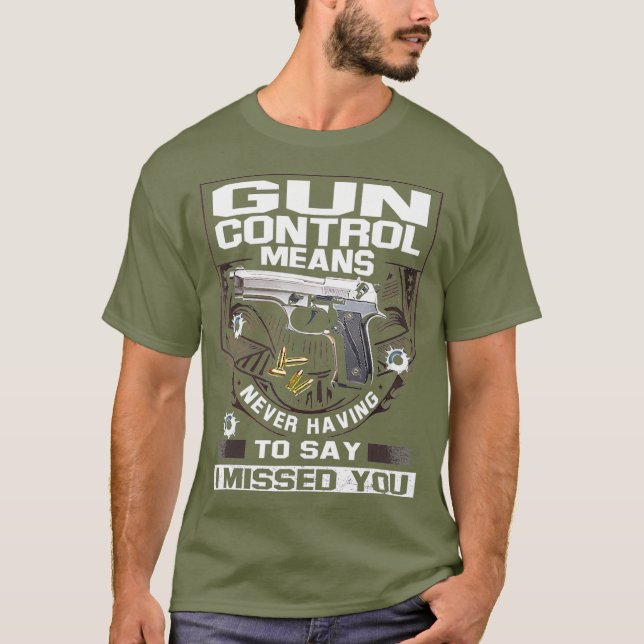 Gun control means never having to say I missed T-Shirt (Front)