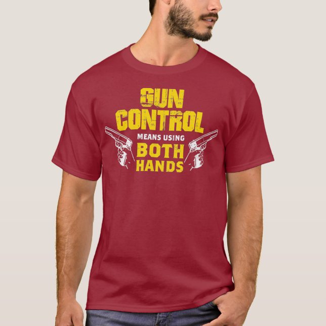 Gun Control Means Using 2 Hands Pro Gun T-Shirt (Front)
