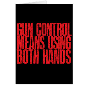 Gun Control Means Using Both Hands