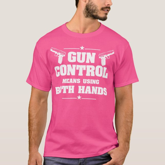 Gun Control Means Using Both Hands 2Nd Amendment T-Shirt (Front)