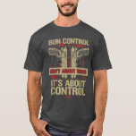 Gun Control Not About Guns Its About Control  T-Shirt<br><div class="desc">Gun Control Not About Guns Its About Control  .</div>