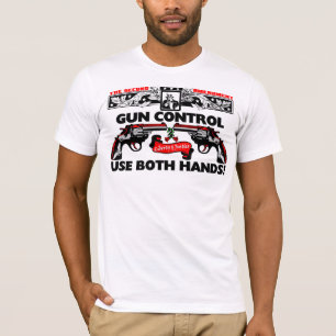 Gun Control: Use Both Hands! T-Shirt