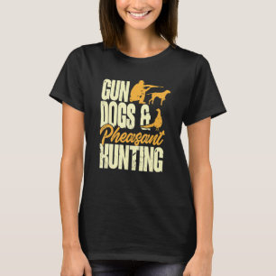 Gun Dogs & Pheasant Hunting Upland Bird Hunting T-Shirt