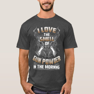 Gun Enthusiast I Love The Smell Of Gunpowder In T-Shirt