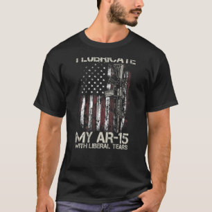 Gun Flag I Lubricate My Ar 15 With Liberal Tears ( T-Shirt
