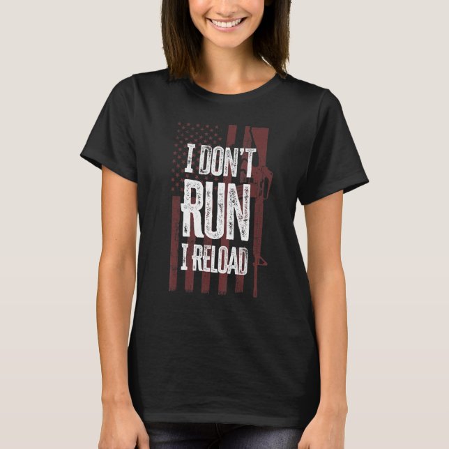 Gun  I Don't Run I Reload Gun Owners Us Flag T-Shirt (Front)