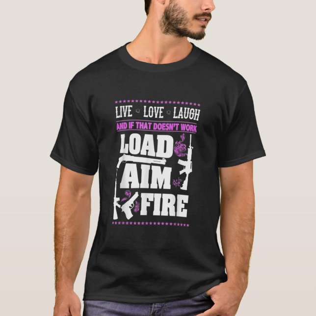 Gun Live.Laugh.Love.Load Aim Fire  T-Shirt (Front)