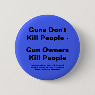 Gun Owners Kill People 6 Cm Round Badge