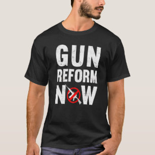 Gun Reform Now Anti Second Amendment Pro Gun Contr T-Shirt