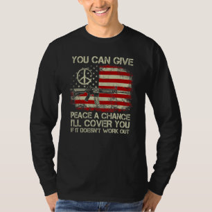 Gun Rights You Can Give Peace A Chance I'll Cover  T-Shirt