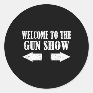 Gun Show Welcome To The Gun Show Funny Fitness Bod Classic Round Sticker