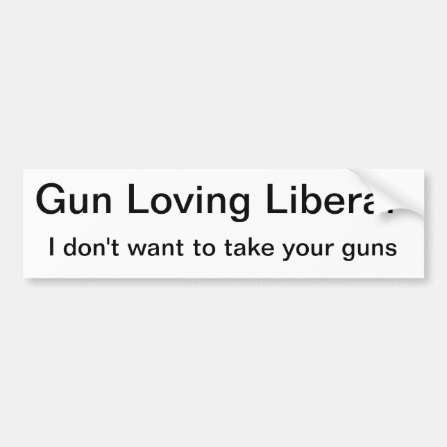 Gun Toting Liberal Loves Guns Bumper Sticker (Front)