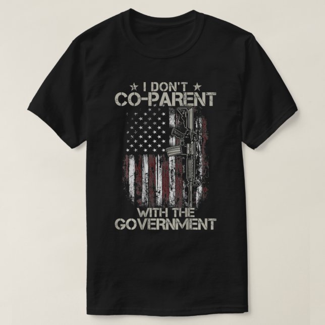 Gun USA Flag I Donu2019t Coparent With The Governm T-Shirt (Design Front)