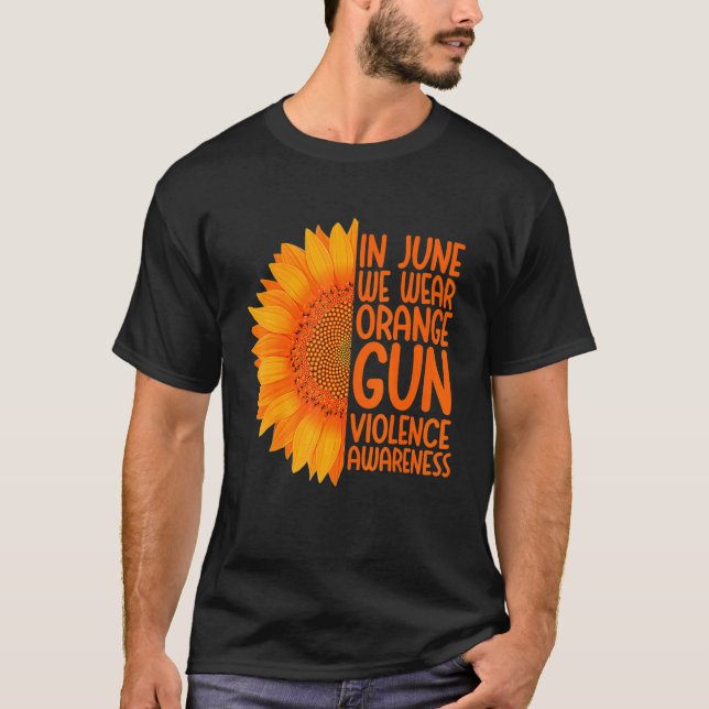 Gun Violence Awareness In June We Wear Orange Sunf T-Shirt (Front)