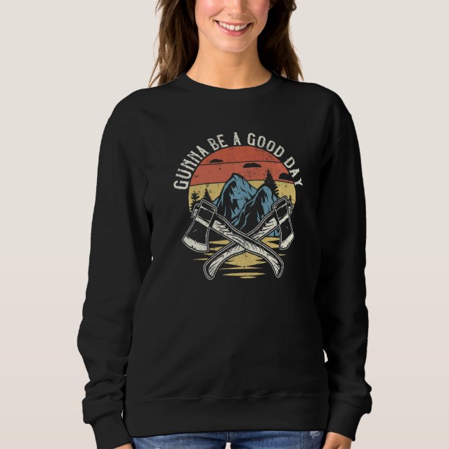 Gunna Be A Good Day Bushcraft Camping Hiking   Sweatshirt (Front)