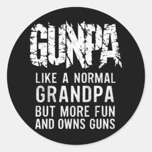 GUNPA Like A Normal Grandpa But More Fun And Owns Classic Round Sticker