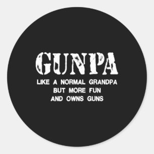 Gunpa Like A Normal Grandpa But More Fun And Owns Classic Round Sticker