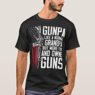 Gunpa Like A Normal Grandpa Fun And Owns Guns (On  T-Shirt