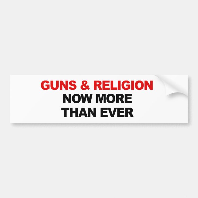 GUNS AND RELIGION NOW MORE THAN EVER BUMPER STICKER (Front)