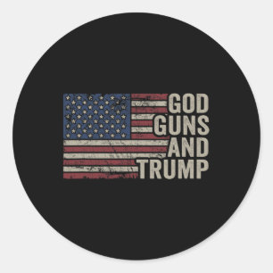 Guns And Trump - Pro God Gun Funny Republican Usa Classic Round Sticker