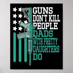Guns Don&#; t Kill People Dads With Pretty Daughte Poster