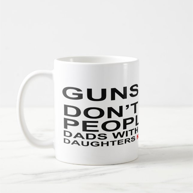 Guns Don't Kill Dads with pretty daughters do Mugs (Left)