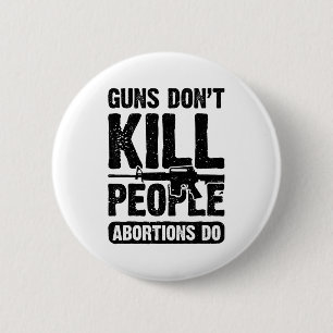Guns Don't Kill People Abortions Do 2nd Amendment 6 Cm Round Badge