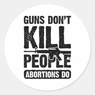 Guns Don't Kill People Abortions Do 2nd Amendment Classic Round Sticker