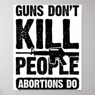 Guns Don't Kill People Abortions Do 2nd Amendment Poster