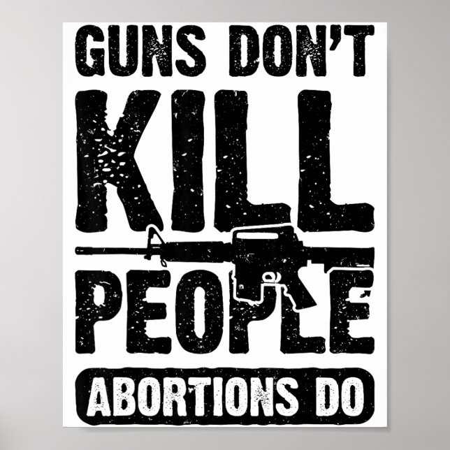 Guns Don't Kill People Abortions Do 2nd Amendment  Poster (Front)