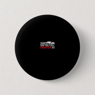 Guns Don't Kill People Abortions Do Conservative R 6 Cm Round Badge