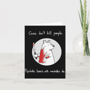 Guns Dont Kill People Bears With Machetes Do  Card