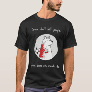 Guns Dont Kill People Bears With Machetes Do T-Shirt