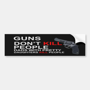 Guns Don't Kill People Dads Bumper Stickers