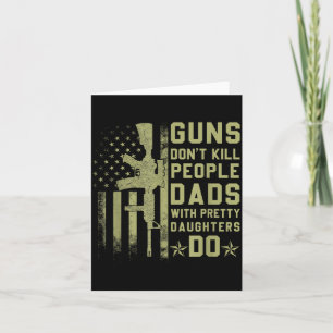 Guns Don't Kill People Dads With Pretty Daughters  Card