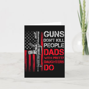 Guns Don't Kill People Dads With Pretty Daughters  Card