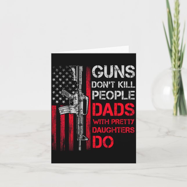 Guns Don't Kill People Dads With Pretty Daughters  Card (Front)