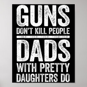 Guns Dont Kill People Dads With Pretty Daughters D Poster
