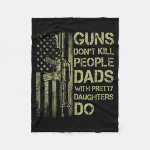 Guns Don't Kill People Dads With Pretty Daughters  Fleece Blanket