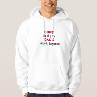 guns dont' kill people dad's with pretty daughters hoodie