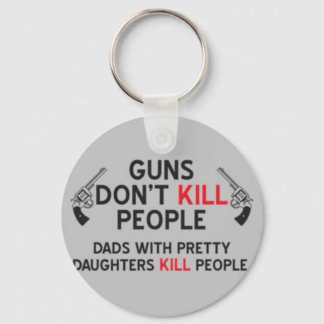 guns dont kill people dads with pretty daughters k key ring (Front)