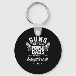 Guns Don't Kill People Dads With Pretty Daughters Key Ring