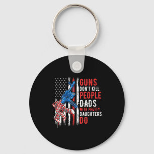 Guns Don't Kill People Dads With Pretty Daughters Key Ring