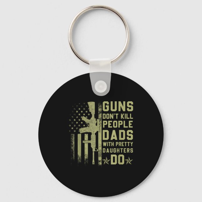 Guns Don't Kill People Dads With Pretty Daughters  Key Ring (Front)