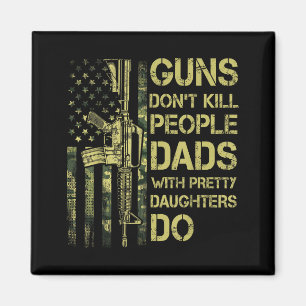 Guns Don't Kill People Dads With Pretty Daughters  Magnet