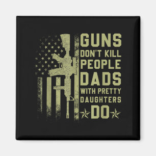 Guns Don't Kill People Dads With Pretty Daughters  Magnet