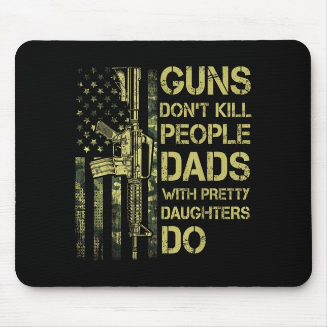 Guns Don't Kill People Dads With Pretty Daughters  Mouse Pad (Front)